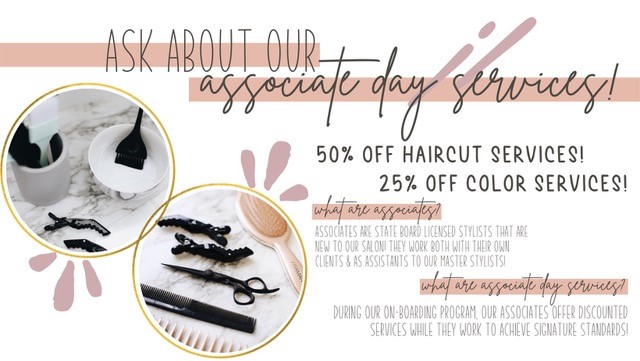 Associate Day Services - 50% off haircuts, 25% off color services